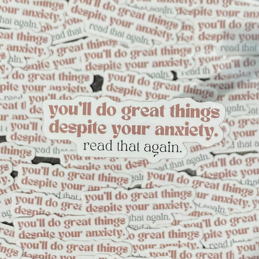you'll do great things despite your anxiety vinyl sticker